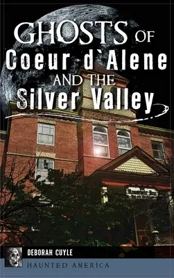 Geister von Coeur d'Alene und dem Silver Valley - Ghosts of Coeur d'Alene and the Silver Valley