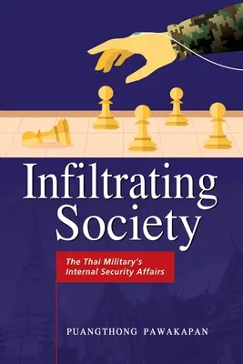Infiltration der Gesellschaft: Die innere Sicherheit des thailändischen Militärs - Infiltrating Society: The Thai Military's Internal Security Affairs