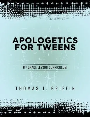 Apologetik für Tweens: 6. Klasse - Apologetics for Tweens: 6th Grade