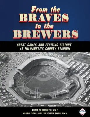 Von den Braves zu den Brewers: Große Spiele und spannende Geschichte im County Stadium von Milwaukee - From the Braves to the Brewers: Great Games and Exciting History at Milwaukee's County Stadium