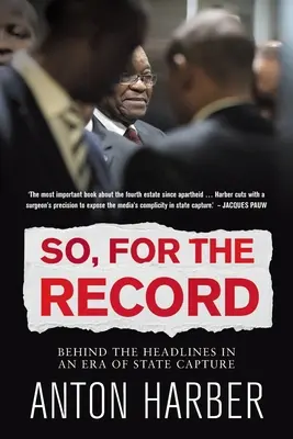 So. für das Protokoll: Hinter den Schlagzeilen in einer Ära der staatlichen Vereinnahmung - So. for the Record: Behind the Headlines in an Era of State Capture