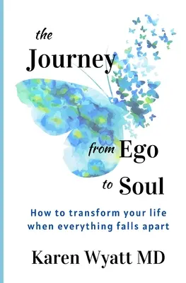 Die Reise vom Ego zur Seele: Wie Sie Ihr Leben verändern können, wenn alles auseinanderfällt - The Journey from Ego to Soul: How to Transform Your Life When Everything Falls Apart