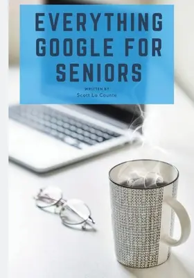 Alles über Google für Senioren: Der inoffizielle Leitfaden zu Gmail, Google Apps, Chromebooks und mehr! - Everything Google for Seniors: The Unofficial Guide to Gmail, Google Apps, Chromebooks, and More!