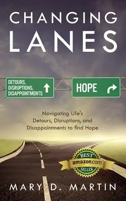 Die Fahrspur wechseln: Die Umwege, Unterbrechungen und Enttäuschungen des Lebens nutzen, um Hoffnung zu finden - Changing Lanes: Navigating Life's Detours, Disruptions, and Disappointments to Find Hope