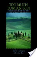 Zu viel toskanische Sonne: Bekenntnisse eines Chianti-Reiseleiters - Too Much Tuscan Sun: Confessions of a Chianti Tour Guide