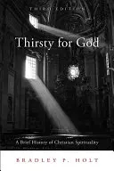 Durstig nach Gott: Eine kurze Geschichte der christlichen Spiritualität - Thirsty for God: A Brief History of Christian Spirituality