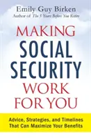 Die Sozialversicherung für Sie arbeiten lassen: Ratschläge, Strategien und Zeitpläne zur Maximierung Ihrer Leistungen - Making Social Security Work for You: Advice, Strategies, and Timelines That Can Maximize Your Benefits