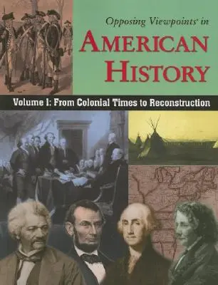 Gegensätzliche Standpunkte in der amerikanischen Geschichte, Band 1: Von der Kolonialzeit bis zum Wiederaufbau - Opposing Viewpoints in American History, Volume 1: From Colonial Times to Reconstruction