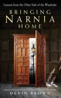 Narnia nach Hause bringen: Lektionen von der anderen Seite des Kleiderschranks - Bringing Narnia Home: Lessons from the Other Side of the Wardrobe