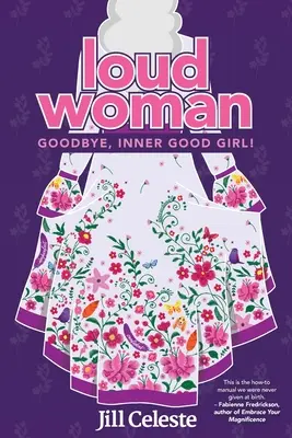 Laute Frau: Auf Wiedersehen, inneres gutes Mädchen! - Loud Woman: Goodbye, Inner Good Girl!