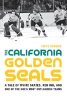 Die kalifornischen Goldrobben: Eine Geschichte von weißen Schlittschuhen, roter Tinte und einem der skurrilsten Teams der NHL - The California Golden Seals: A Tale of White Skates, Red Ink, and One of the NHL's Most Outlandish Teams