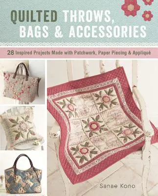 Gesteppte Überwürfe, Taschen und Accessoires: 28 inspirierte Projekte mit Patchwork, Papierstich und Applikationen - Quilted Throws, Bags and Accessories: 28 Inspired Projects Made with Patchwork, Paper Piecing & Appliqu