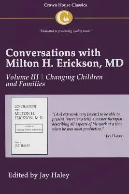 Gespräche mit Dr. Milton H. Erickson Band 3: Band III, Kinder und Familien verändern - Conversations with Milton H. Erickson MD Vol 3: Volume III, Changing Children and Families
