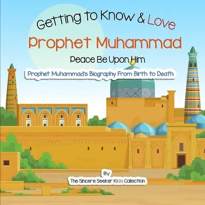 Den Propheten Muhammad kennen und lieben lernen: Ihre allererste Einführung in den Propheten Muhammad - Getting to Know and Love Prophet Muhammad: Your Very First Introduction to Prophet Muhammad