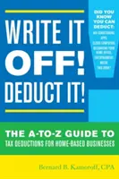 Schreiben Sie es ab! Absetzen! Der A-To-Z-Leitfaden für Steuerabzüge für Heimarbeitsplätze - Write It Off! Deduct It!: The A-To-Z Guide to Tax Deductions for Home-Based Businesses
