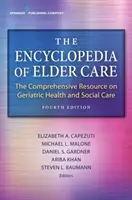 Die Enzyklopädie der Altenpflege: Die umfassende Ressource zur geriatrischen Gesundheits- und Sozialfürsorge - The Encyclopedia of Elder Care: The Comprehensive Resource on Geriatric Health and Social Care