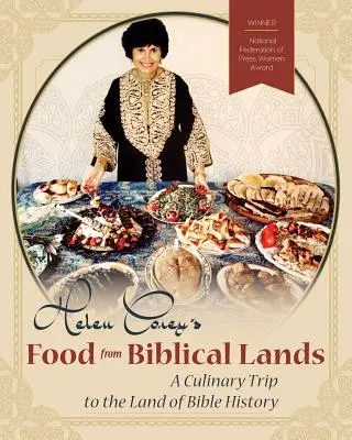 Helen Corey's Essen aus biblischen Ländern: Eine kulinarische Reise in das Land der biblischen Geschichte - Helen Corey's Food From Biblical Lands: A Culinary Trip to the Land of Bible History