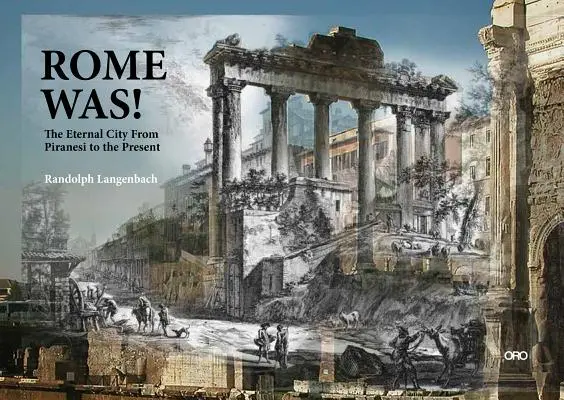 Rom war! Die Ewige Stadt, von Piranesi bis zur Gegenwart - Rome Was!: The Eternal City, from Piranesi to the Present