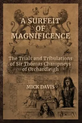 Ein Übermaß an Pracht: Die Irrungen und Wirrungen von Sir Thomas Champneys of Orchardleigh - A Surfeit of Magnificence: The Trials & Tribulations of Sir Thomas Champneys of Orchardleigh