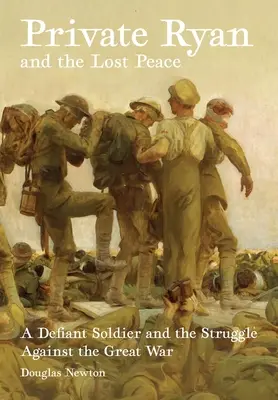 Private Ryan und der verlorene Frieden: Ein trotziger Soldat und der Kampf gegen den Großen Krieg - Private Ryan and the Lost Peace: A Defiant Soldier and the Struggle Against the Great War