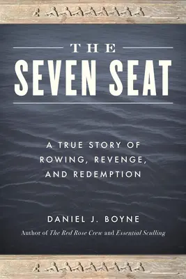 The Seven Seat: Eine wahre Geschichte über Rudern, Rache und Erlösung - The Seven Seat: A True Story of Rowing, Revenge, and Redemption
