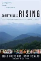 Etwas erhebt sich: Appalachen im Kampf gegen die Abtragung von Bergkuppen - Something's Rising: Appalachians Fighting Mountaintop Removal