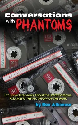 Gespräche mit Phantomen: Exklusive Interviews über den Fernsehfilm von 1978, Kuss trifft das Phantom des Parks (gebundene Ausgabe) - Conversations with Phantoms: Exclusive Interviews About the 1978 TV Movie, Kiss Meets the Phantom of the Park (hardback)