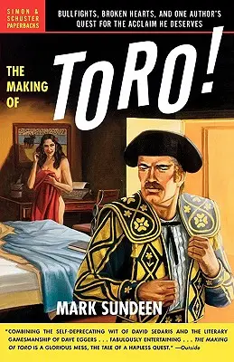Die Entstehung von Toro: Stierkämpfe, gebrochene Herzen und die Suche eines Autors nach der Anerkennung, die er verdient - The Making of Toro: Bullfights, Broken Hearts, and One Author's Quest for the Acclaim He Deserves