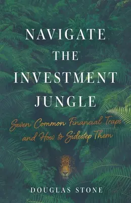 Navigieren Sie durch den Anlagedschungel: Sieben häufige finanzielle Fallen und wie man sie umgeht - Navigate the Investment Jungle: Seven Common Financial Traps and How to Sidestep Them