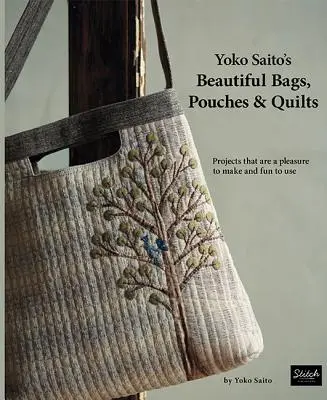 Yoko Saito's Schöne Taschen, Beutel und Quilts: Projekte, die Spaß machen und die man gerne benutzt - Yoko Saito's Beautiful Bags, Pouches & Quilts: Projects That Are a Pleasure to Make and Fun to Use