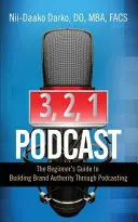 3, 2, 1...Podcast!: Der Leitfaden für Einsteiger zum Aufbau von Markenautorität durch Podcasting - 3, 2, 1...Podcast!: The Beginner's Guide to Building Brand Authority Through Podcasting