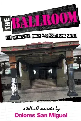 Der Ballsaal: Die Melbourner Punk- und Post-Punk-Szene - The Ballroom: The Melbourne Punk and Post-Punk Scene