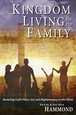 Königreichsleben für die Familie - Gottes Frieden, Freude und Rechtschaffenheit im Haus wiederherstellen - Kingdom Living for the Family - Restoring God's Peace, Joy and Righteousness in the Home