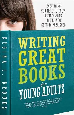 Gute Bücher für junge Erwachsene schreiben: Alles, was Sie wissen müssen, von der Ideenfindung bis zur Veröffentlichung - Writing Great Books for Young Adults: Everything You Need to Know, from Crafting the Idea to Getting Published