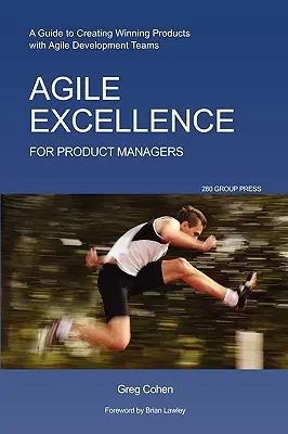 Agile Exzellenz für Produktmanager: Ein Leitfaden zur Erstellung erfolgreicher Produkte mit agilen Entwicklungsteams - Agile Excellence for Product Managers: A Guide to Creating Winning Products with Agile Development Teams