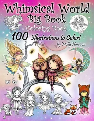 Whimsical World Big Book Malbuch 100 Illustrationen zum Ausmalen von Molly Harrison: Bezaubernde Feen, Meerjungfrauen, Hexen, Engel, Fabelwesen, - Whimsical World Big Book Coloring Book 100 Illustrations to Color by Molly Harrison: Adorable Fairies, Mermaids, Witches, Angels, Mythical Creatures,