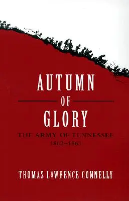 Herbst des Ruhmes: Die Armee von Tennessee, 1862-1865 - Autumn of Glory: The Army of Tennessee, 1862-1865
