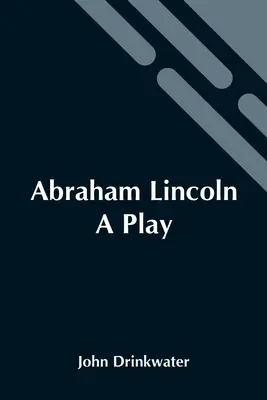 Abraham Lincoln: Ein Theaterstück - Abraham Lincoln: A Play