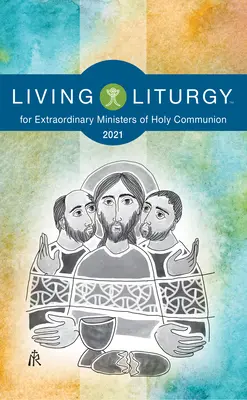 Lebendige Liturgie für außerordentliche Spender der Heiligen Kommunion: Jahr B (2021) - Living Liturgytm for Extraordinary Ministers of Holy Communion: Year B (2021)