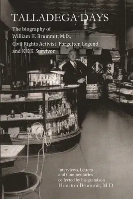 Talladega-Tage: Die Biographie von Dr. William H. Brummit, Bürgerrechtsaktivist, vergessene Legende und KKK-Überlebender - Talladega Days: The biography of William H. Brummit, M.D., Civil Rights Activist, Forgotten Legend and KKK Survivor