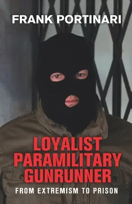 Loyalistischer paramilitärischer Waffenschmuggler: Vom Extremismus ins Gefängnis - Loyalist Paramilitary Gunrunner: From Extremism to Prison