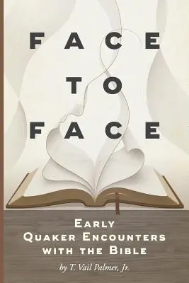 Von Angesicht zu Angesicht: Frühe Begegnungen der Quäker mit der Bibel - Face to Face: Early Quaker Encounters with the Bible