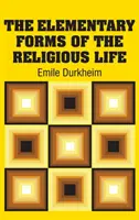 Die elementaren Formen des religiösen Lebens - The Elementary Forms of the Religious Life