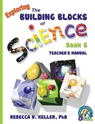 Exploring the Building Blocks of Science Buch 6 Teacher's Manual - Exploring the Building Blocks of Science Book 6 Teacher's Manual