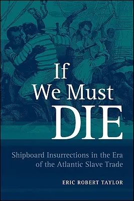 Wenn wir sterben müssen: Aufstände an Bord von Schiffen in der Ära des atlantischen Sklavenhandels - If We Must Die: Shipboard Insurrections in the Era of the Atlantic Slave Trade