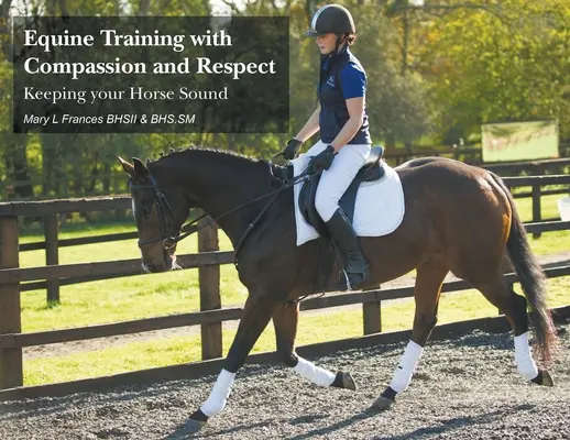 Pferdetraining mit Einfühlungsvermögen und Respekt: Damit Ihr Pferd gesund bleibt - Equine Training with Compassion and Respect: Keeping your Horse Sound