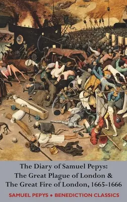 Das Tagebuch von Samuel Pepys: Die große Pest in London und der große Brand in London, 1665-1666 - The Diary of Samuel Pepys: The Great Plague of London & The Great Fire of London, 1665-1666