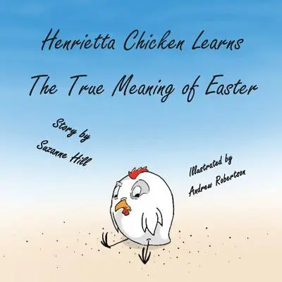 Das Osterhuhn: Henrietta Huhn lernt die wahre Bedeutung von Ostern kennen - The Easter Chicken: Henrietta Chicken Learns the True Meaning of Easter
