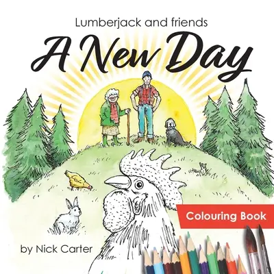Holzfäller und Freunde: Ein neuer Tag (Malbuch) - Lumberjack and Friends: A New Day (Colouring Book)