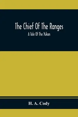 Der Häuptling der Ranges: Eine Erzählung vom Yukon - The Chief Of The Ranges: A Tale Of The Yukon